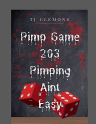 Title: Pimp Game 203 Pimping Ain't Easy, Author: Tj Clemons