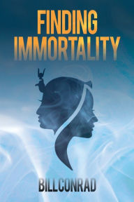 Title: Finding Immortality, Author: Bill Conrad