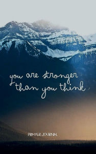 Title: YOU ARE STRONGER THAN YOU THINK Daily Prayer Journal Devotional Diary for Men - Dark Night Blue Mountains: Hardcover - Cultivate an Attitude of Praise and Thanks 4 Month Productivity Notebook 5 Minute Bible Journaling Workbook, Author: Thankful Grateful Blessed
