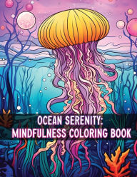 Title: Ocean Serenity: Mindfulness Coloring Book for Relaxation and Stress Relief Calming Ocean Scenes for Adults:, Author: Peace Within