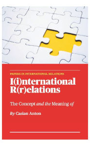 Title: The Concept and the Meaning of I(i)nternational R(r)elations, Author: Casian Anton