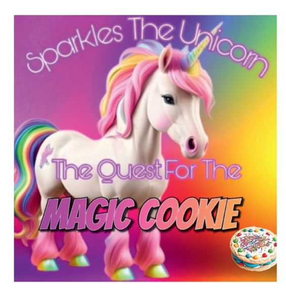 Sparkles The Unicorn: The Quest For The Magic Cookie