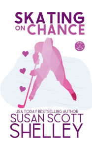Title: Skating on Chance, Author: Susan Scott Shelley