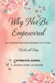 Title: Words with Wings: Why Not Be Empowered: Give Yourself the Power to Be Authentically You in 21 Days, Author: Liam Publisher