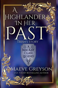 Title: A Highlander in Her Past - (A MacKay Clan Legend) - Scottish Fantasy Romance, Author: Maeve Greyson