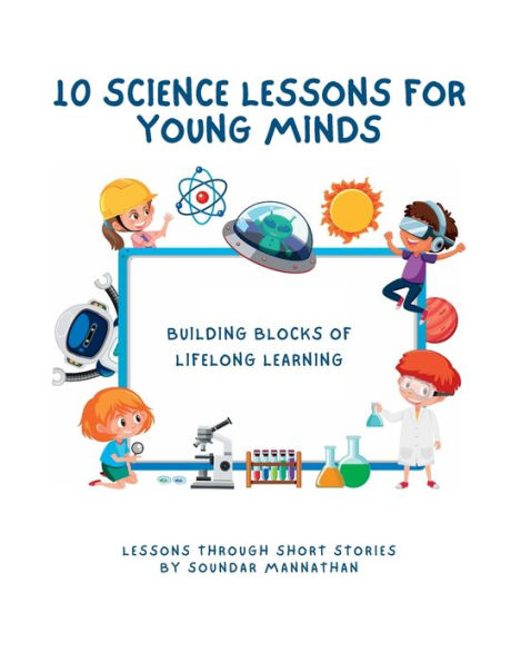 10 Science Lessons for Young Minds: Building Blocks of Lifelong Learning