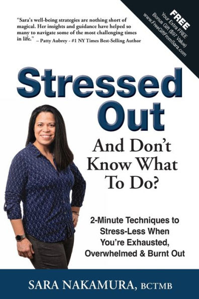 Stressed Out And Don't Know What to Do?: 2-Minute Techniques to Stress-Less When You're Exhausted, Overwhelmed & Burnt Out