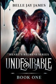 Title: Hearts Redress Series: Undesirable Book One:, Author: Belle Jay James