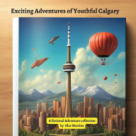 Title: Exciting Adventures of Youthful Calgary, Author: Olar Martin