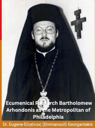 Title: The Archbishop of Constantinople and Ecumenical Patriarch Bartholomew Arhondonis as the Metropolitan of Philadelphia, Author: Emmanouil Georgantakis