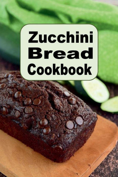 Zucchini Bread Cookbook