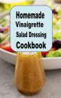 Homemade Vinaigrette Salad Dressing Cookbook