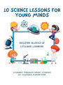 10 Science Lessons for Young Minds: Building Blocks of Lifelong Learning