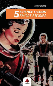 Title: 5 Science Fiction Short Stories, Author: Fritz Leiber