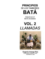 Title: Principios de los Tambores Bata: Volume 2 (Llamadas):, Author: Eugenio Arango