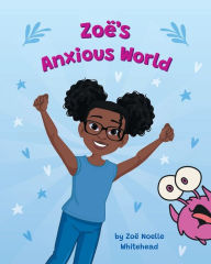 Title: Zoï¿½'s Anxious World, Author: Zoï Whitehead