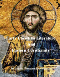 Title: Early Christian Literature And Eastern Christianity, Author: Emmanouil Georgantakis