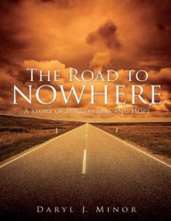 Title: The Road to Nowhere: A Story of Forgiveness & Hope, Author: Daryl J. Minor