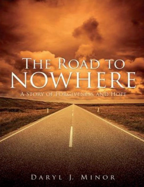 The Road to Nowhere: A Story of Forgiveness & Hope