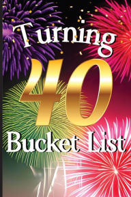 Title: Turning 40 Bucket List: An inspiring and comprehensive guide that celebrates the milestone of reaching the big 4-0, Author: Mary Shepherd