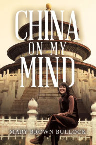 Title: China on My Mind, Author: Mary Brown Bullock