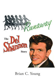 Title: RUNAWAY - The Del Shannon Story, Author: Brian C. Young