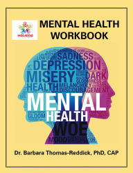 Title: MENTAL HEALTH WORKBOOK, Author: Dr. Barbara Thomas-Reddick PhD CAP