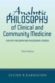 Title: Analytic Philosophy of Clinical and Community Medicine: Scientific Philosophy and Philosophical Medicine, Author: Lucien R Karhausen