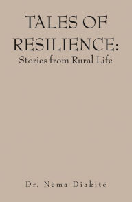 Title: Tales of Resilience: Stories from Rural Life, Author: Dr. Nèma Diakité