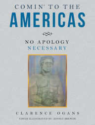 Title: COMIN' TO THE AMERICAS: NO APOLOGY NECESSARY, Author: Clarence Ogans