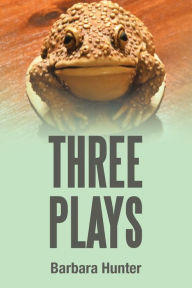 Title: Three Plays, Author: Barbara Hunter