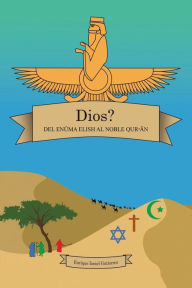 Title: Dios? del Enï¿½ma Elish Al Noble Qurn, Author: Enrique Israel Gutierrez