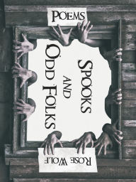 Title: Spooks and Odd Folks: Poems, Author: Rose Wolf