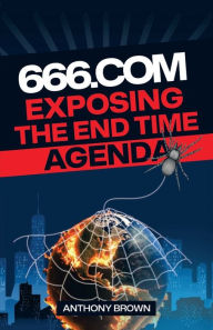 Title: 666.com: Exposing The End Time Agenda, Author: Anthony Brown