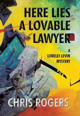 Here Lies a Lovable Lawyer: A Lorelei Levin Mystery