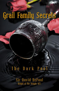 Title: Grail Family Secrets: The Dark Pool, Author: Sir David DePaul