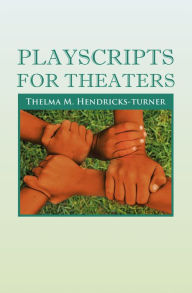 Title: Playscripts For Theaters, Author: Thelma M. Hendricks-Turner