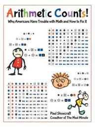 Title: Arithmetic Counts!: Why Americans Have Trouble with Math and How to Fix It, Author: Paul Shoecraft