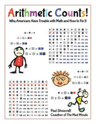 Title: Arithmetic Counts!: Why Americans Have Trouble with Math and How to Fix It (COLORED VERSION), Author: Paul Shoecraft