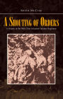 A Shouting of Orders: A History of the 99th Ohio Volunteer Infantry Regiment