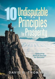 Title: 10 Undisputable Principles for Prosperity: 