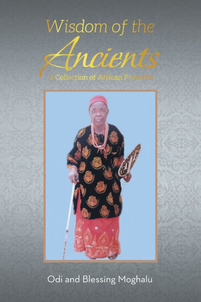 Wisdom of the Ancients: A Collection of African Proverbs