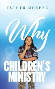 Title: Why CHILDREN'S MINISTRY, Author: Esther Moreno