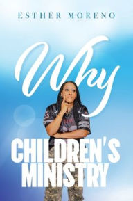 Title: Why CHILDREN'S MINISTRY, Author: Esther Moreno
