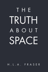 Title: The Truth About Space, Author: H.L.A. Fraser