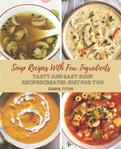 Soup Recipes With Few Ingredients Tasty And Easy Soup Recipes Created
