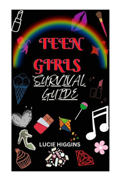 Teen Girls Survival Guide: A Guide To Navigating The Challenges Of ...