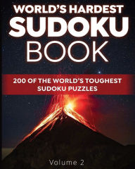 Title: World's Hardest Sudoku Book: 200 of the World's Toughest Sudoku Puzzles (Volume 2), Author: Guy Rinzema