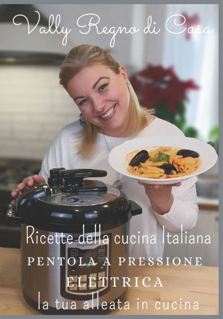 Ricette della cucina Italiana in pentola a pressione elettrica: la tua  alleata in cucina|Paperback