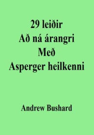 Title: 29 leiðir Að ná árangri Með Asperger heilkenni, Author: Andrew Bushard